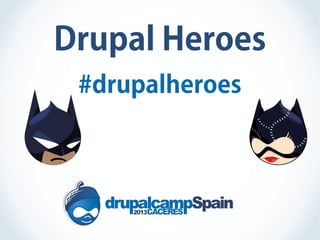 Drupal Heroes
#drupalheroes

 