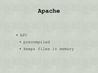 Apache/PHP


• APC
 • precompiled
 • keeps files in memory
 