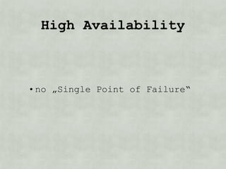 High Availability



• no „Single Point of Failure“
 