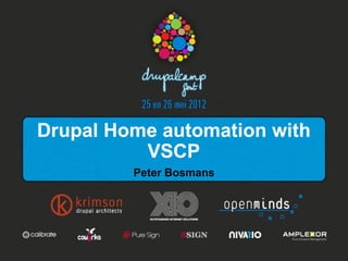 Drupal Home automation
       with VSCP
       Peter Bosmans
 