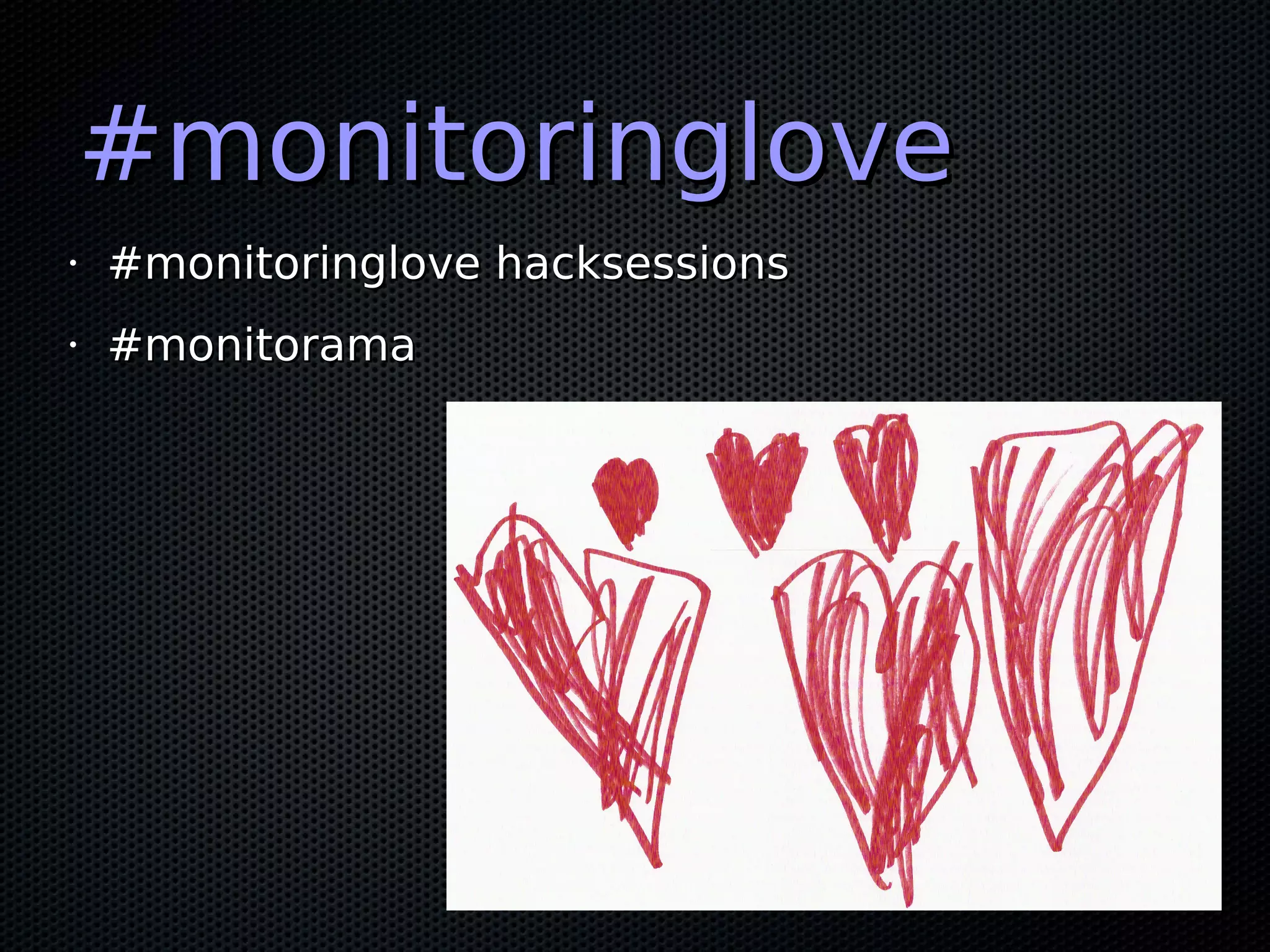 #monitoringlove#monitoringlove
•
#monitoringlove hacksessions#monitoringlove hacksessions
•
#monitorama#monitorama
 