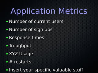 Self Service MetricsSelf Service Metrics
● Being able to add new metricsBeing able to add new metrics
● Build your own das...