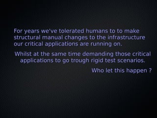 For years we've tolerated humans to to makeFor years we've tolerated humans to to make
structural manual changes to the in...