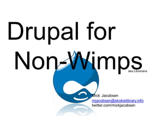 Drupal for Non-Wimps aka Librarians 