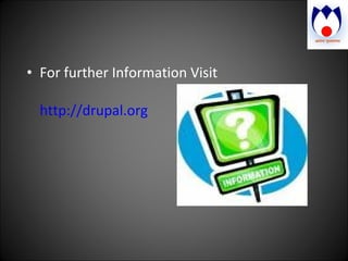 For further Information Visit  http://drupal.org   