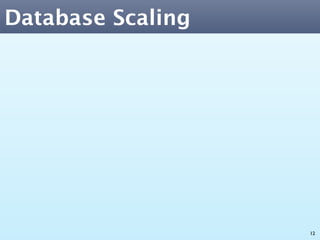 Database Scaling




                   12
 