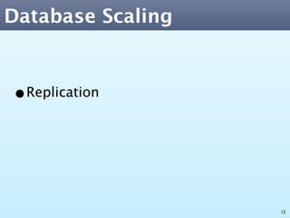 Database Scaling



•Replication



                   12
 