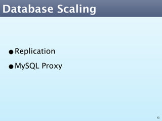 Database Scaling



•Replication
•MySQL Proxy


                   12
 