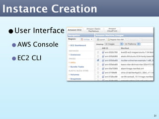 Instance Creation

•User Interface
 •AWS Console
 •EC2 CLI



                    21
 
