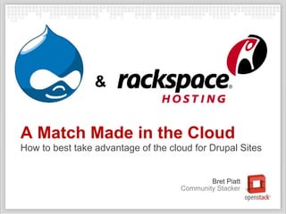 & A Match Made in the CloudHow to best take advantage of the cloud for Drupal Sites Bret Piatt Community Stacker 