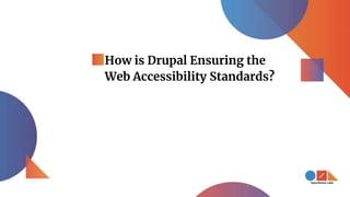 How is Drupal Ensuring the
Web Accessibility Standards?
 
