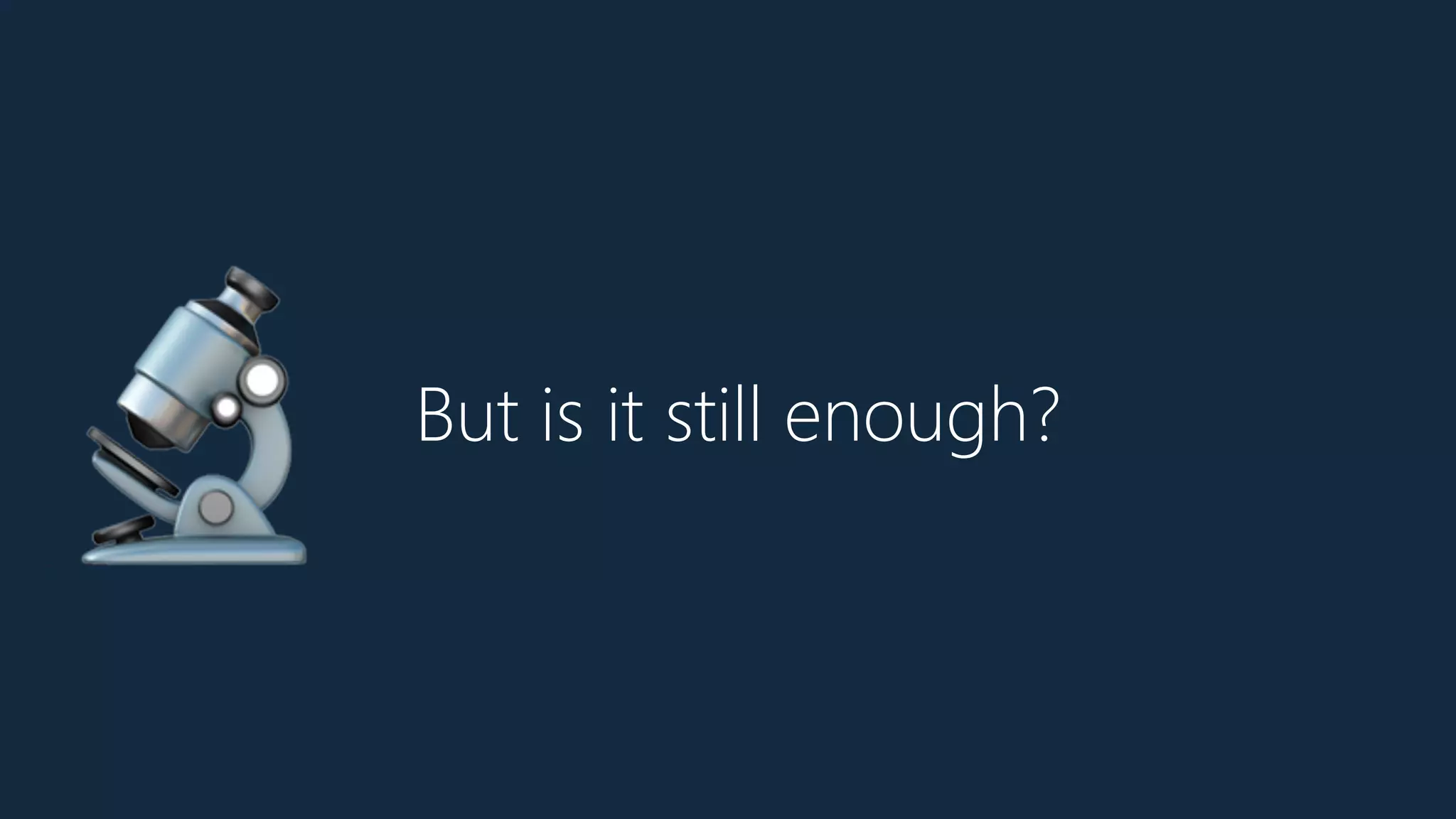 But is it still enough?
🔬
 