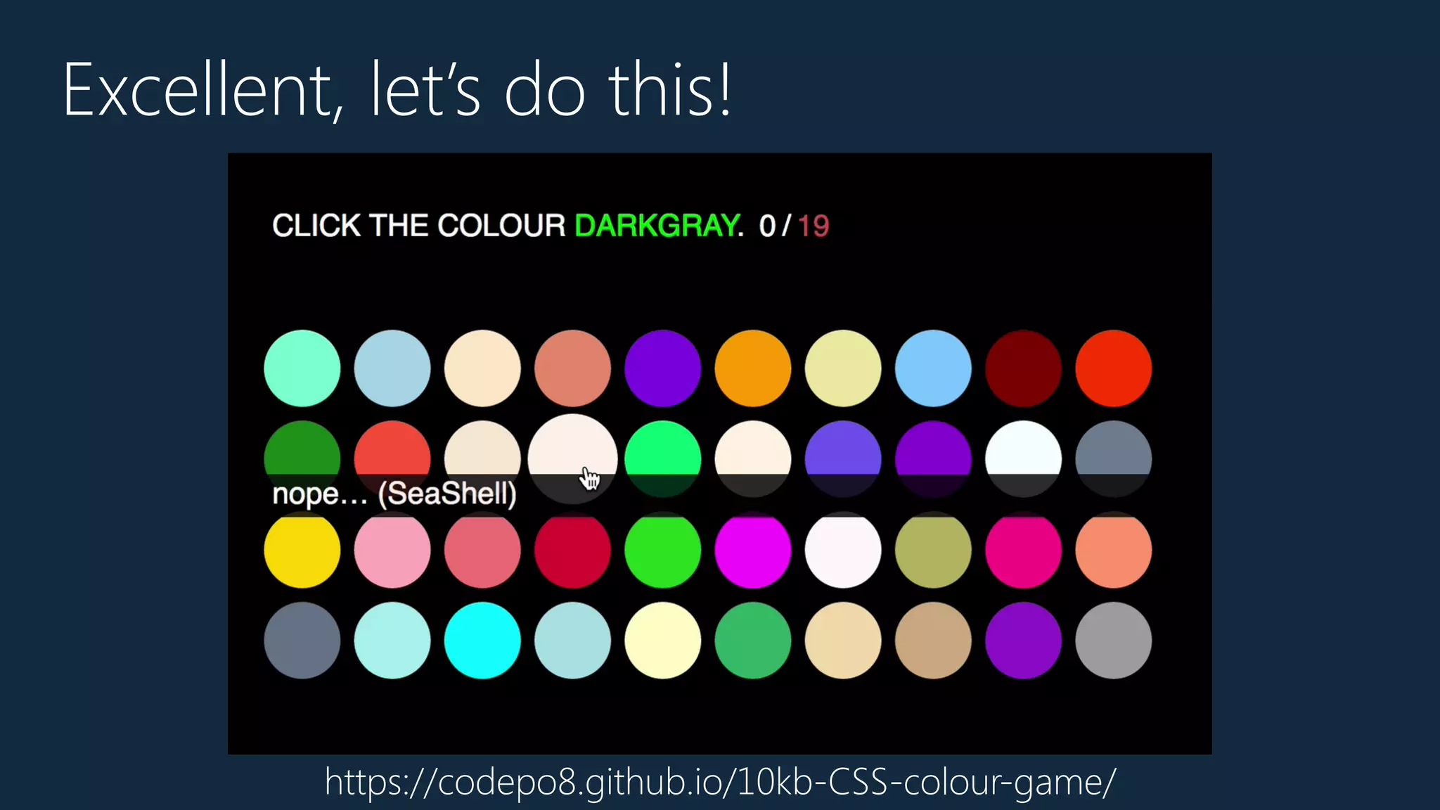 Excellent, let’s do this!
https://codepo8.github.io/10kb-CSS-colour-game/
 