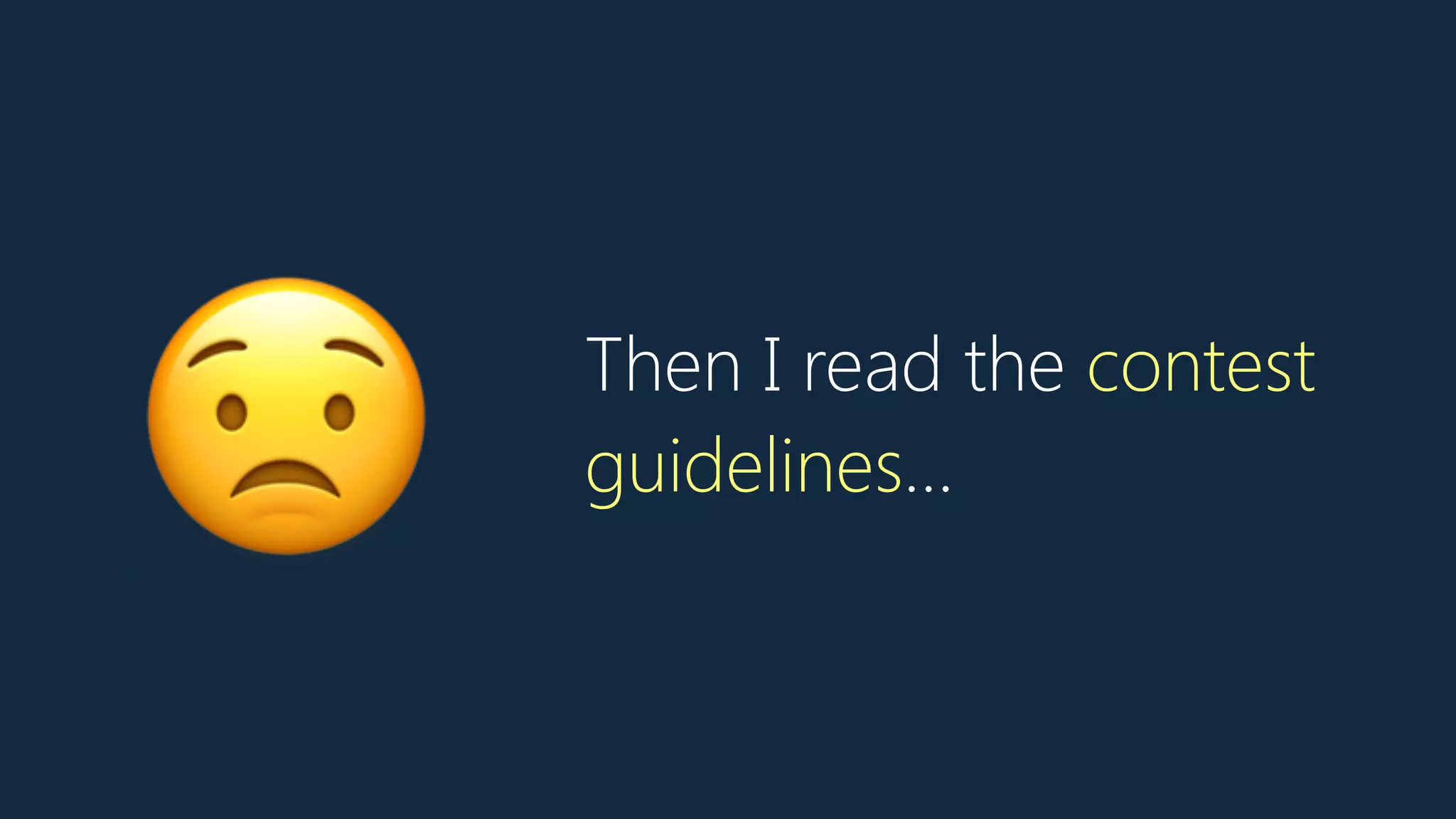 Then I read the contest
guidelines…
😟
 