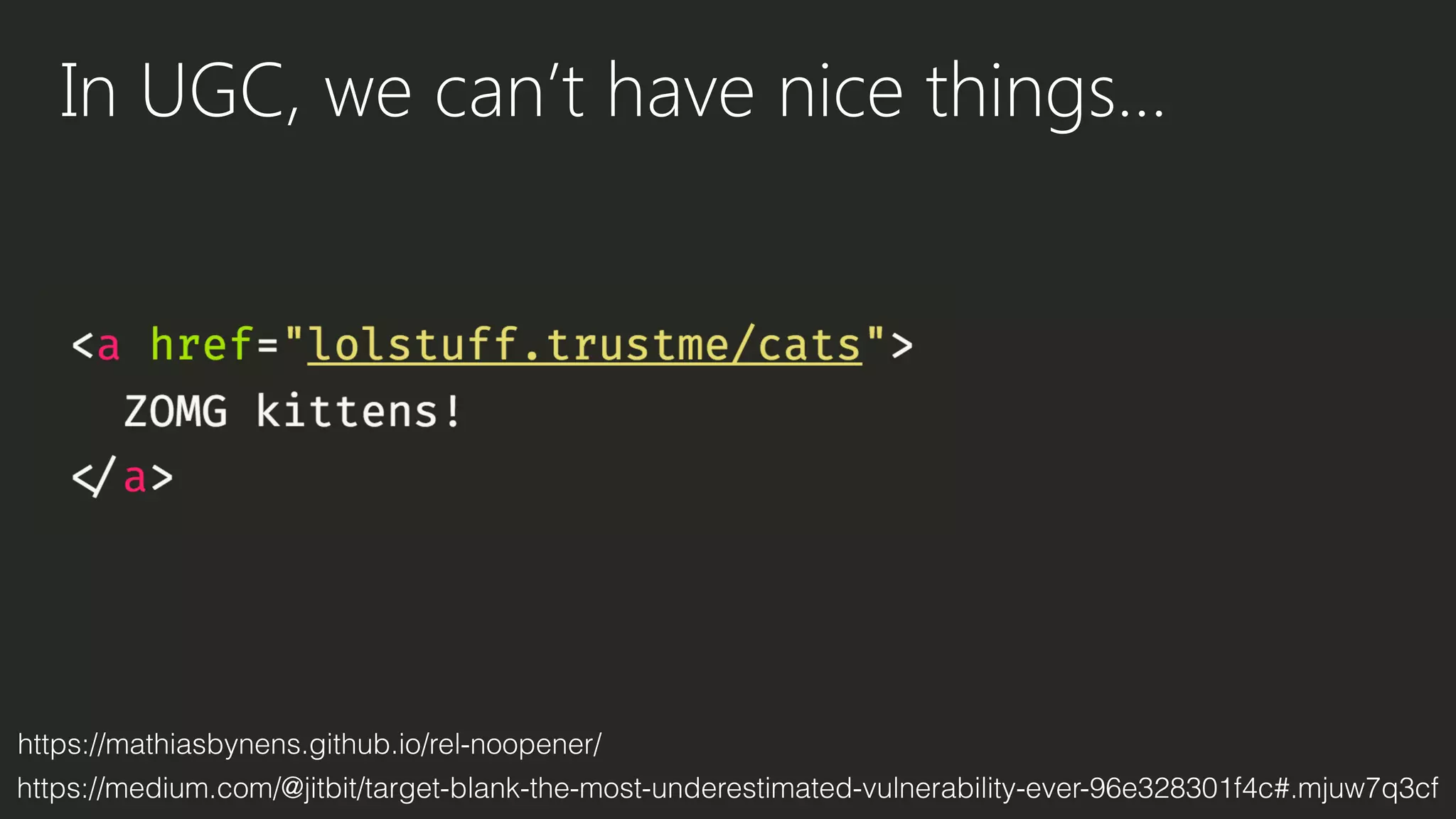In UGC, we can’t have nice things…
https://mathiasbynens.github.io/rel-noopener/
https://medium.com/@jitbit/target-blank-the-most-underestimated-vulnerability-ever-96e328301f4c#.mjuw7q3cf
 