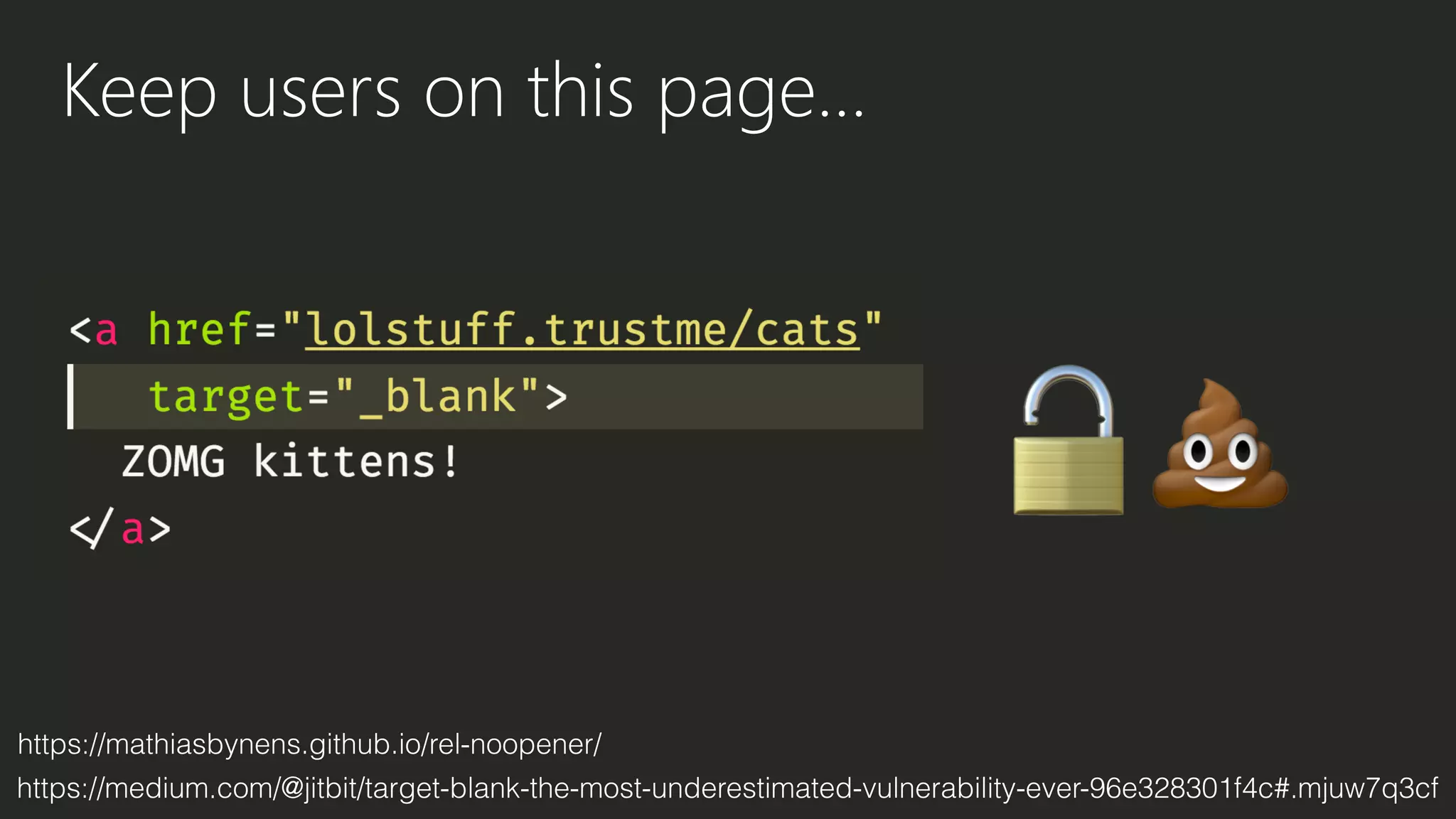 Keep users on this page…
https://mathiasbynens.github.io/rel-noopener/
https://medium.com/@jitbit/target-blank-the-most-underestimated-vulnerability-ever-96e328301f4c#.mjuw7q3cf
🔓💩
 
