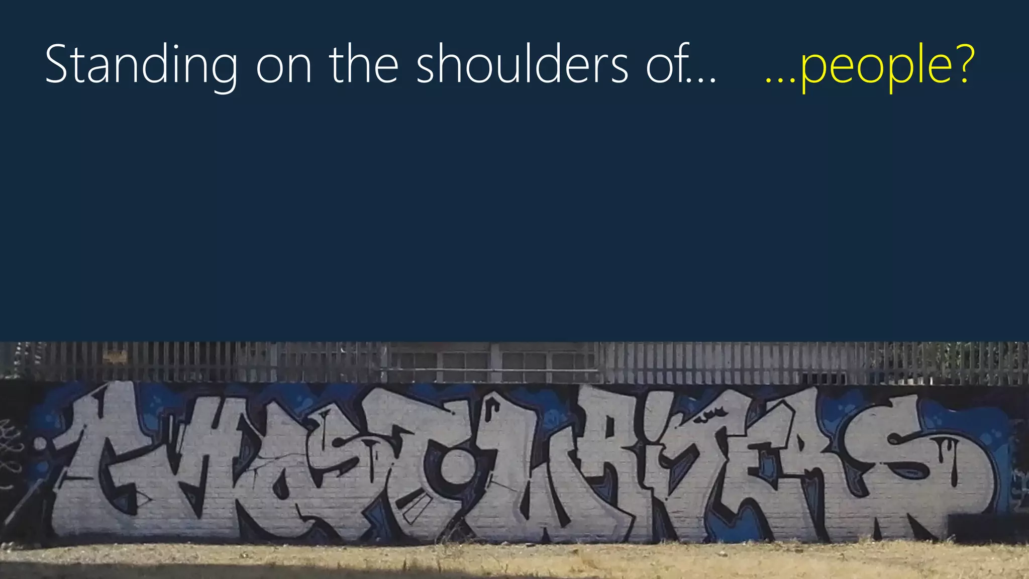 Standing on the shoulders of… …people?
 