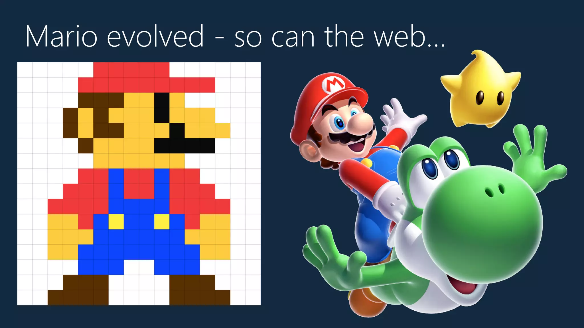 Mario evolved - so can the web…
 
