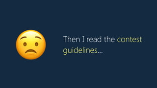 Then I read the contest
guidelines…
😟
 