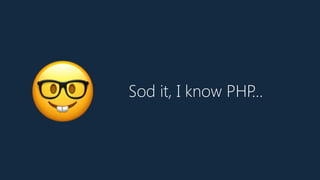 Sod it, I know PHP…
🤓
 