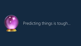 Predicting things is tough…
🔮
 