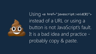 Instead of bashing bad use
of JavaScript, let’s embrace
and scrutinise new ideas like
components and paradigms
like functi...