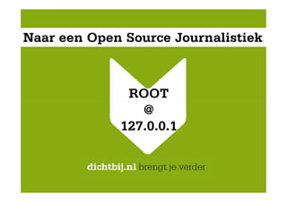 Naar een Open Source Journalistiek



              ROOT
                @
             127.0.0.1
 