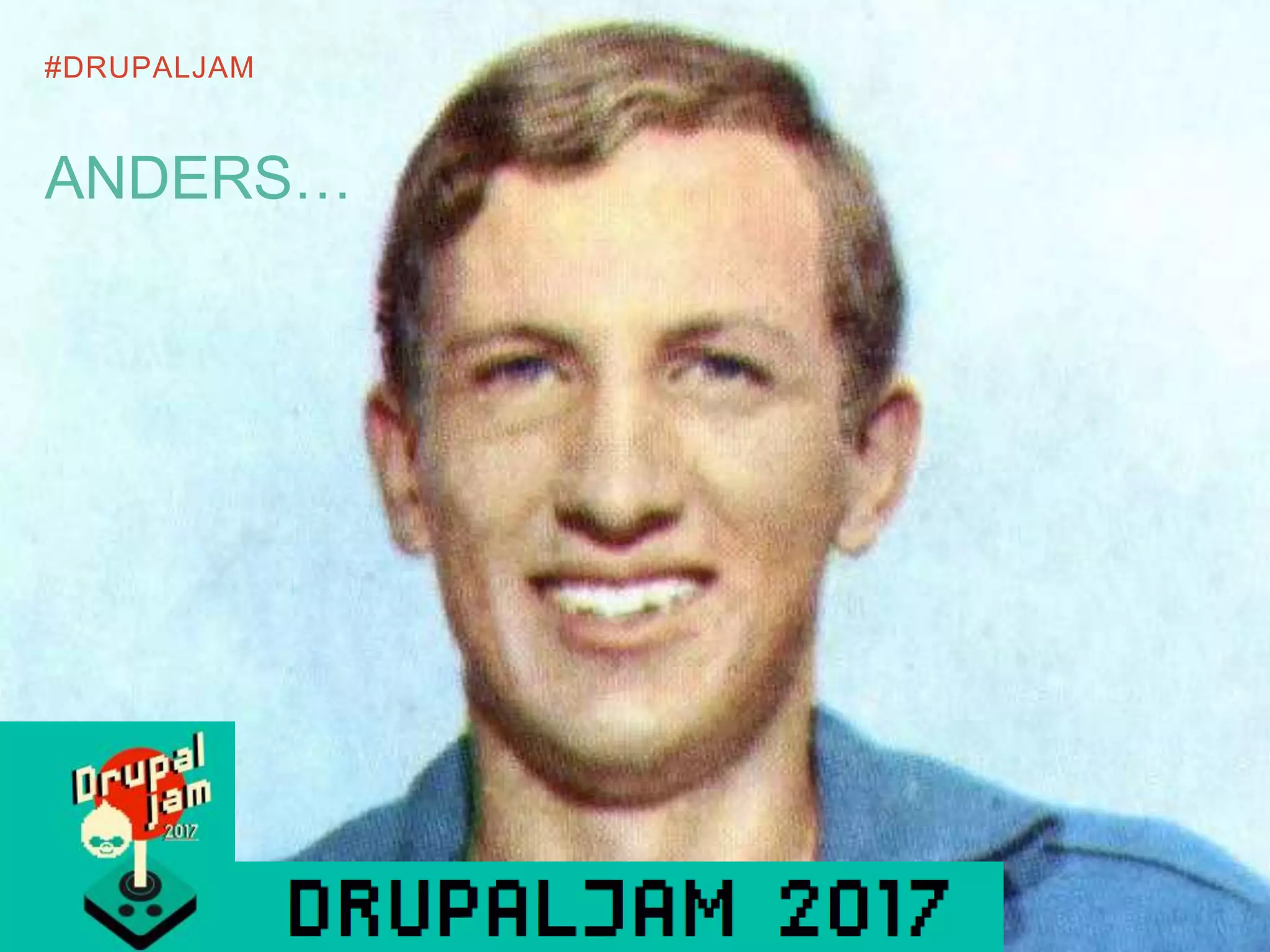 #DRUPALJAM
ANDERS…
 