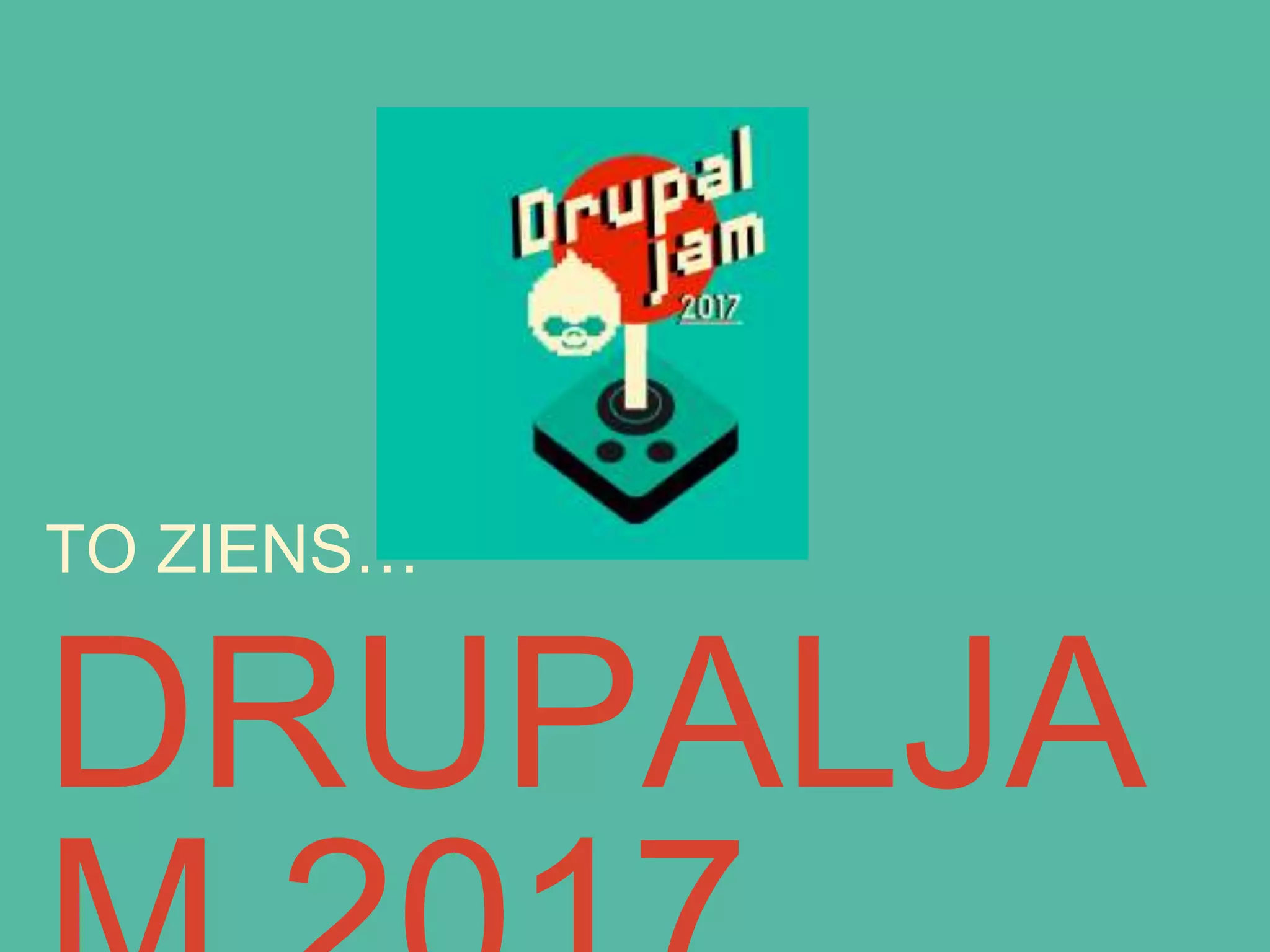 DRUPALJA
TO ZIENS…
 