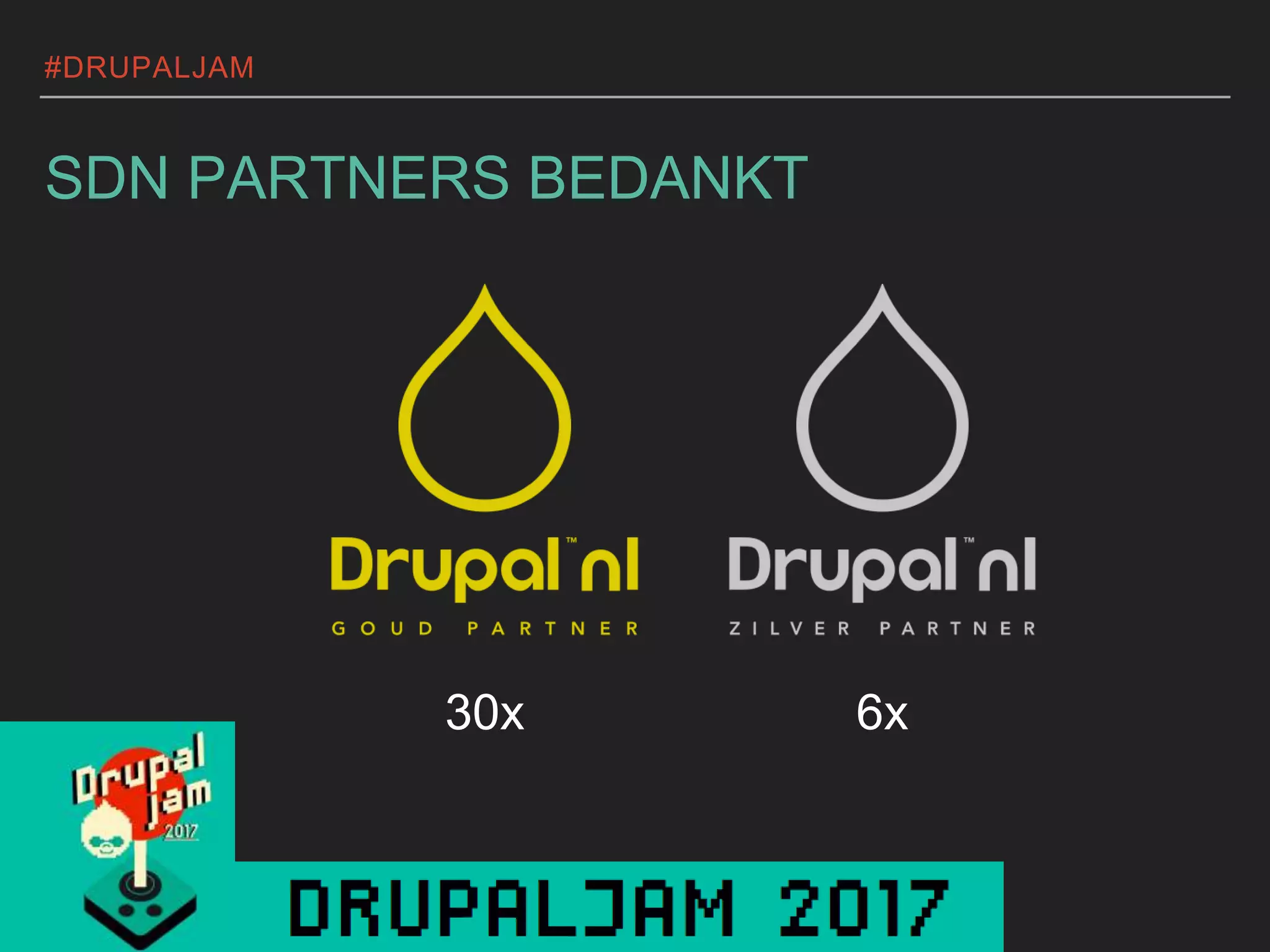 #DRUPALJAM
SDN PARTNERS BEDANKT
30x 6x
 