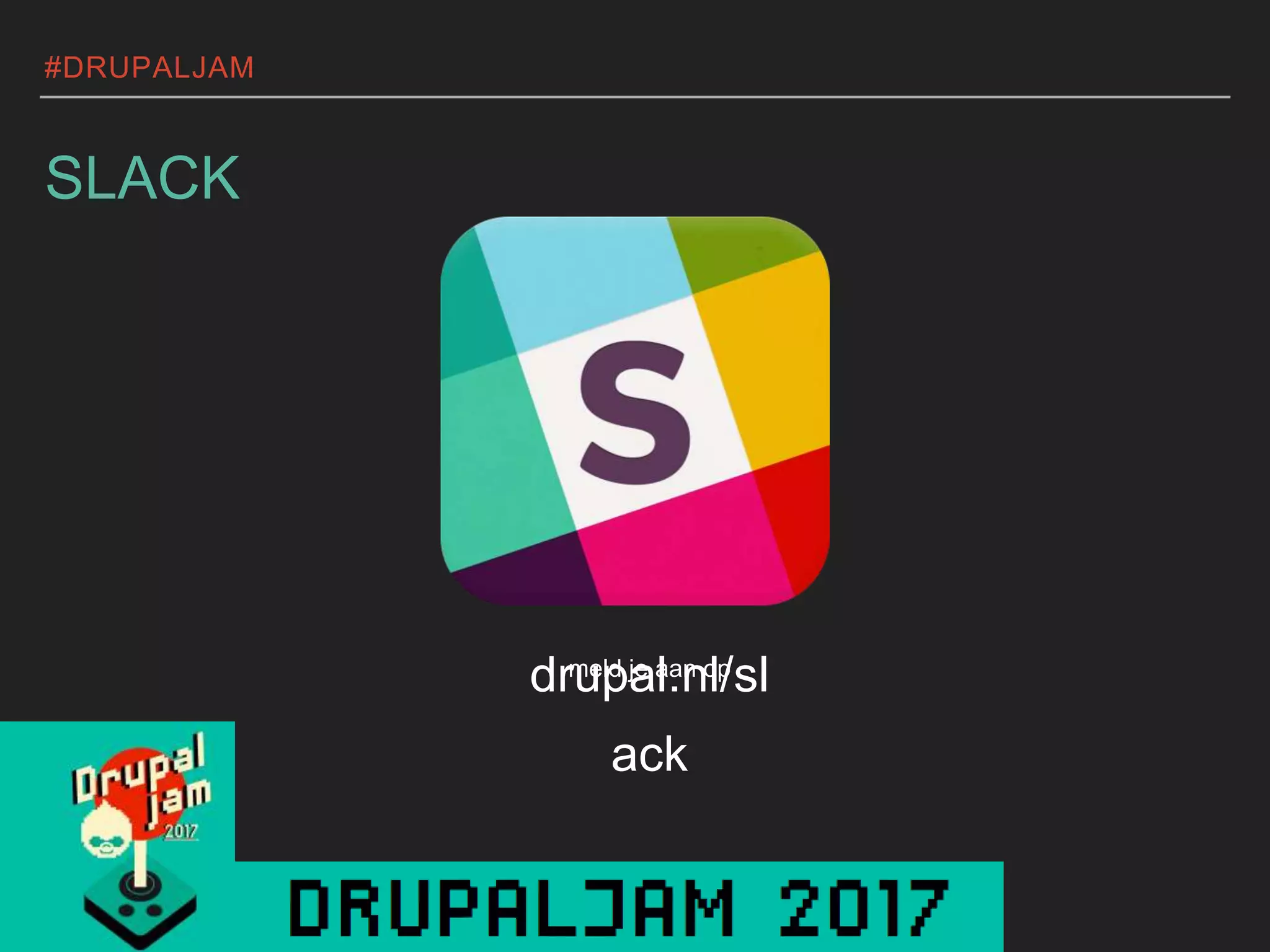 #DRUPALJAM
SLACK
drupal.nl/sl
ack
meld je aan op
 