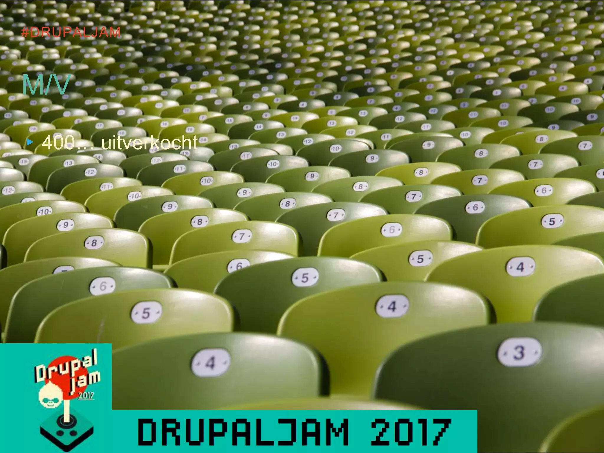 #DRUPALJAM
M/V
▸400… uitverkocht
 