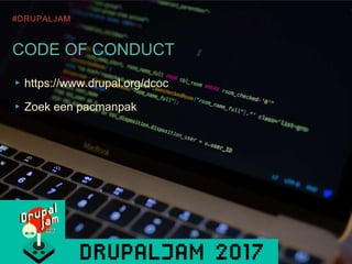#DRUPALJAM
CODE OF CONDUCT
▸https://www.drupal.org/dcoc
▸Zoek een pacmanpak
 