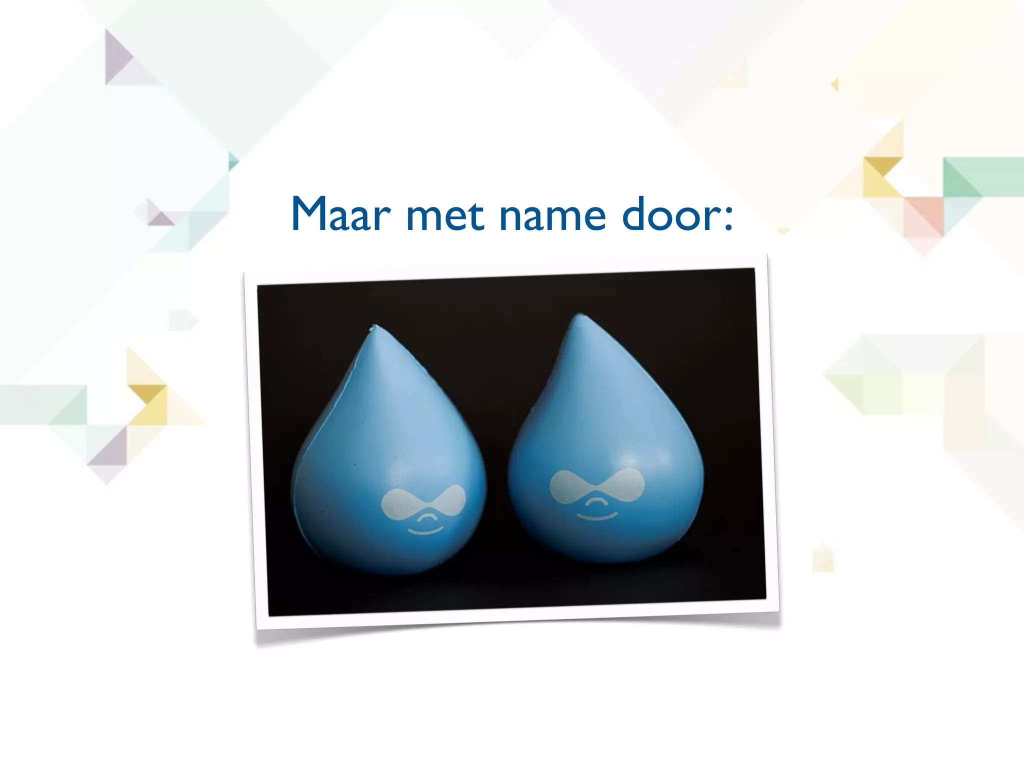 Maar met name door:
 