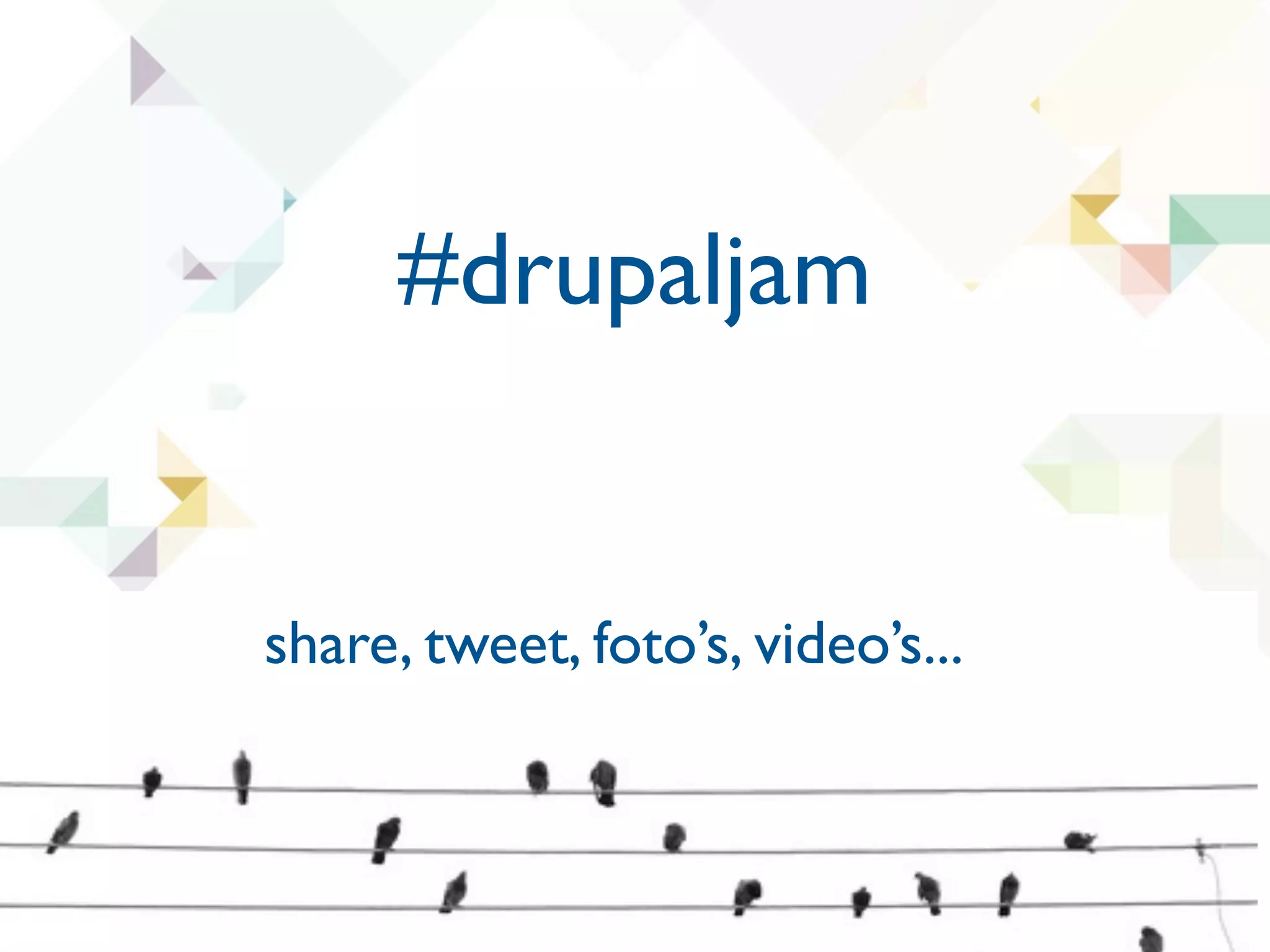 #drupaljam


share, tweet, foto’s, video’s...
 