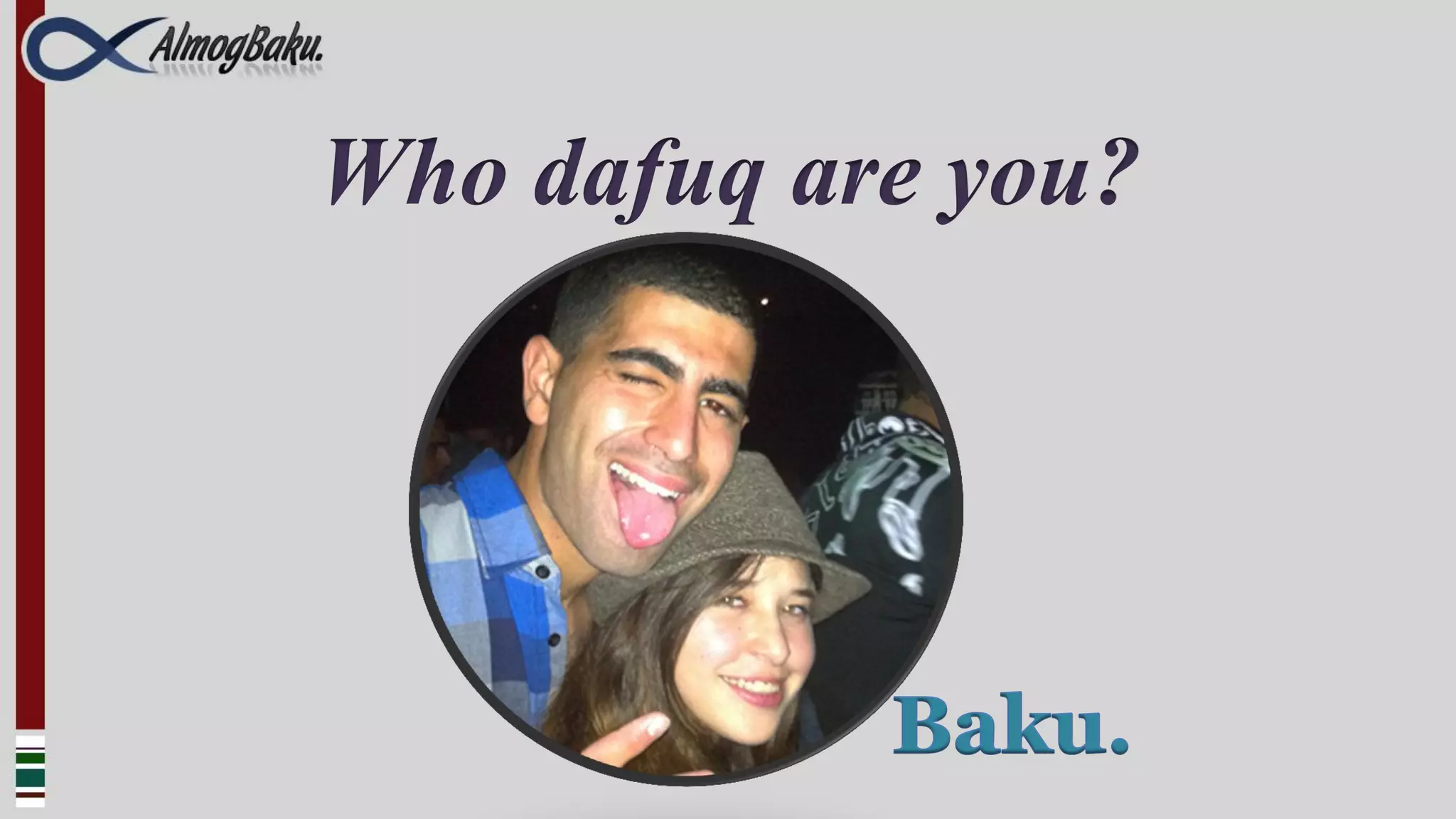 Who dafuq are you?
 