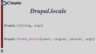 Drupal.locale
Drupal.t(string, args)



Drupal.format_plural(count, singlar, palural, args)
 
