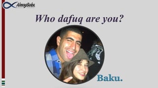 Who dafuq are you?
 