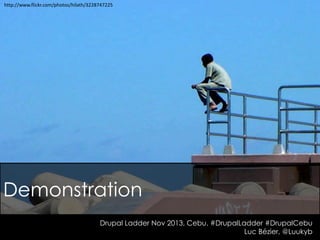 http://www.flickr.com/photos/hilath/3228747225

Demonstration
Drupal Ladder Nov 2013, Cebu. #DrupalLadder #DrupalCebu
Luc Bézier, @Luukyb

 