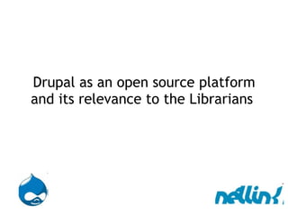 Drupal as an open source platform and its relevance to the Librarians  