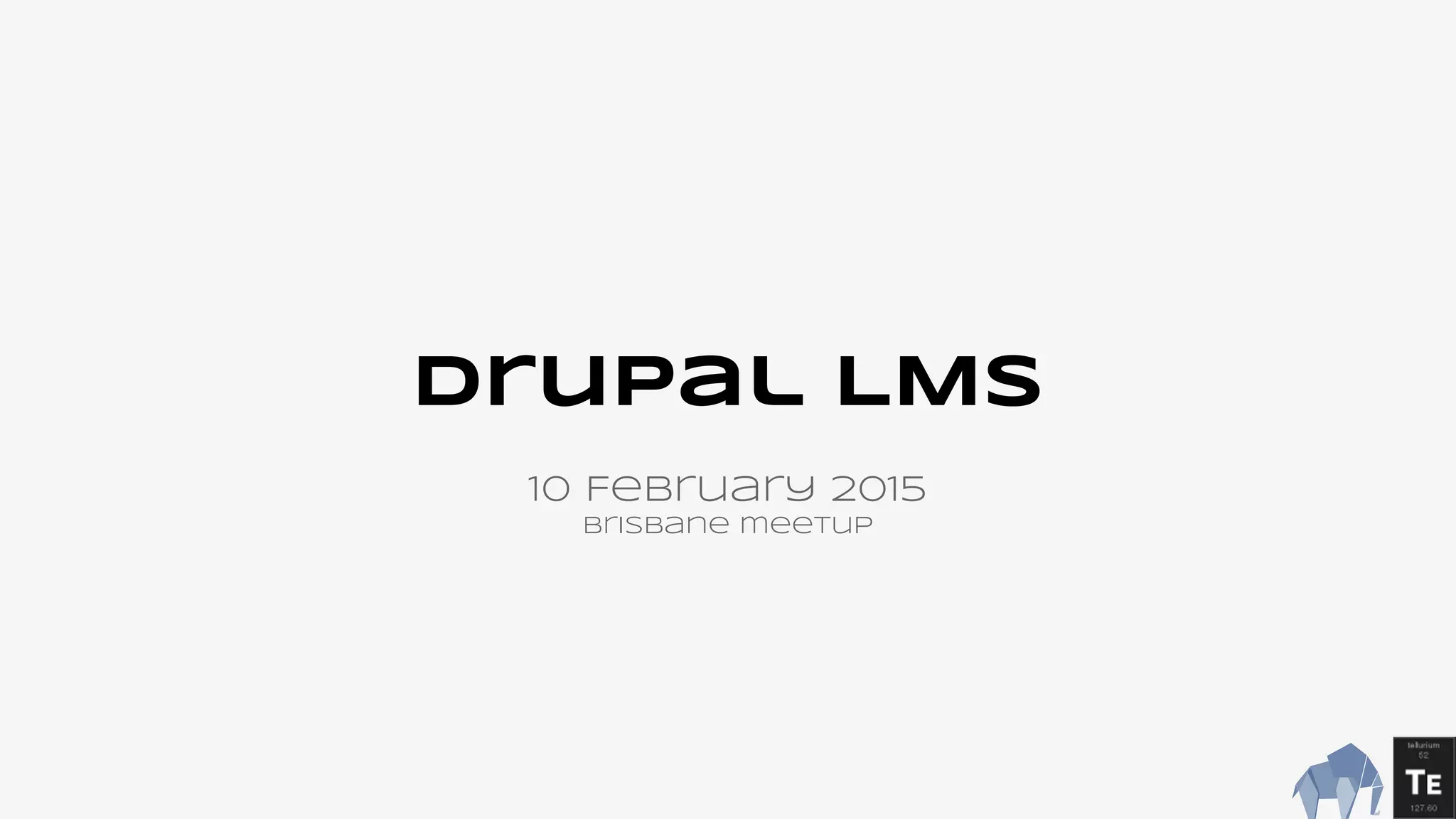 Drupal LMS
10 February 2015
Brisbane meetup
 