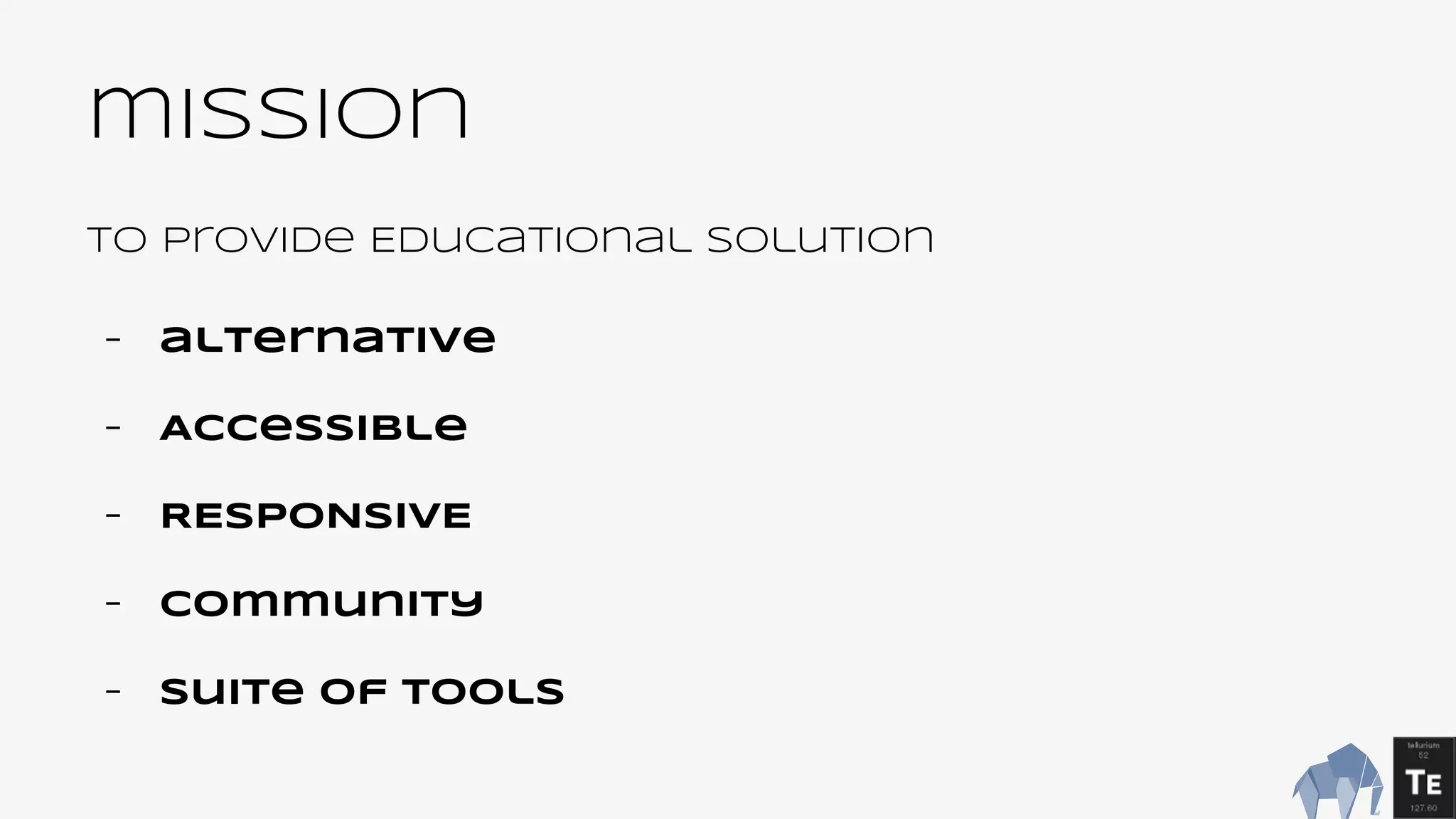 mission
to provide Educational solution
- alternative
- Accessible
- RESPONSIVE
- community
- suite of tools
 