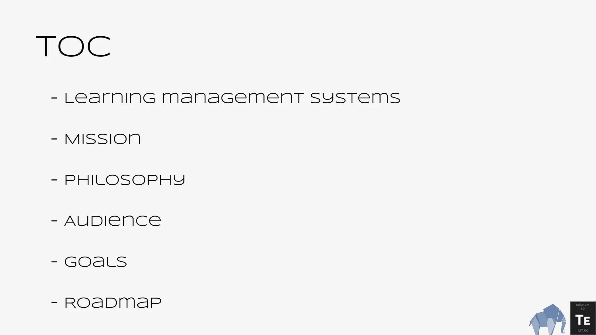 TOC
- Learning management systems
- Mission
- Philosophy
- Audience
- Goals
- Roadmap
 