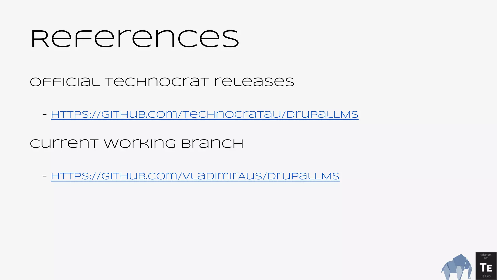 References
Official Technocrat releases
- https://github.com/technocratau/DrupalLMS
Current working branch
- https://github.com/VladimirAus/DrupalLMS
 
