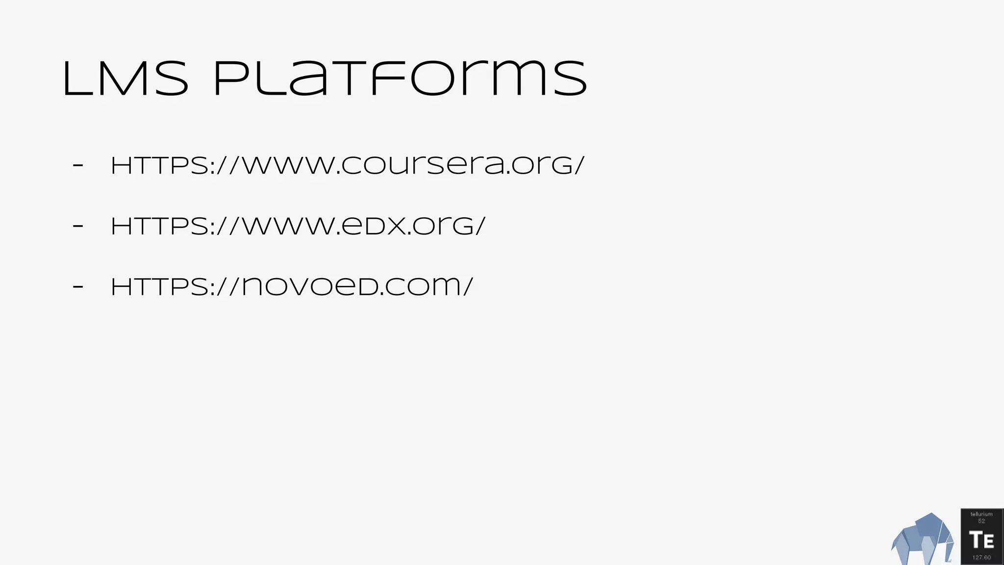 LMS Platforms
- https://www.coursera.org/
- https://www.edx.org/
- https://novoed.com/
 