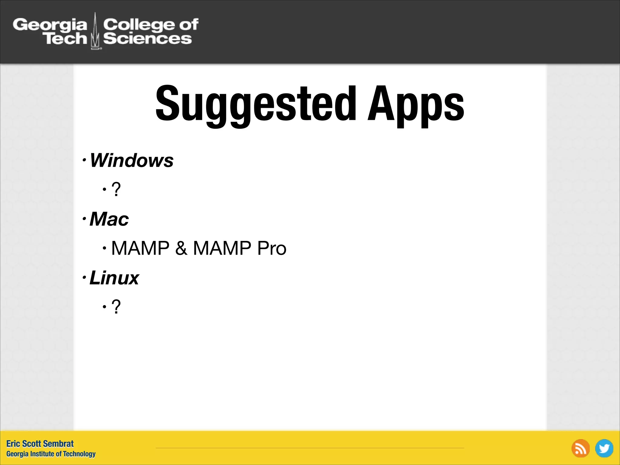 Suggested Apps • Windows • ? • Mac • MAMP • Linux •? Eric Scott Sembrat Georgia Institute of Technology & MAMP Pro 