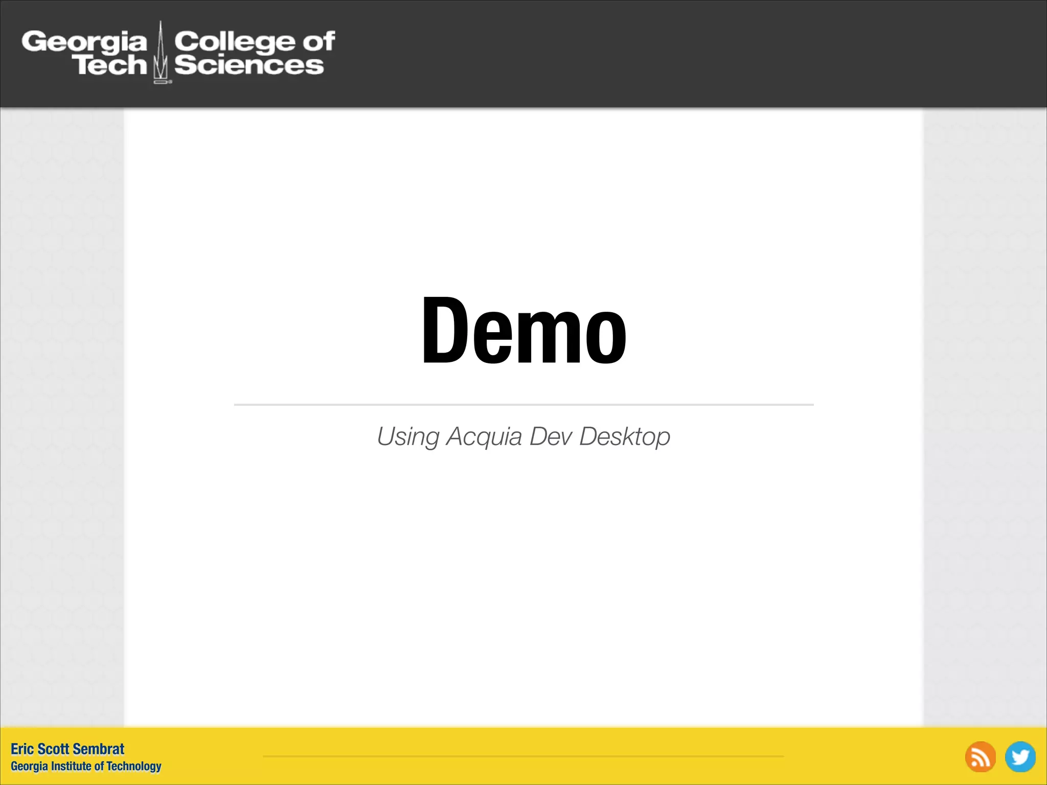 Demo Using Acquia Dev Desktop Eric Scott Sembrat Georgia Institute of Technology 