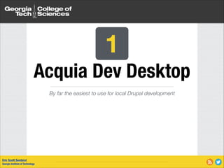 1
Acquia Dev Desktop
By far the easiest to use for local Drupal development

Eric Scott Sembrat
Georgia Institute of Technology

 