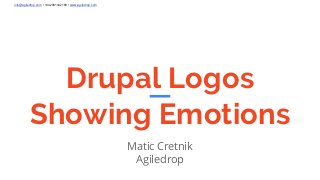 info@agiledrop.com • +442081442189 • www.agiledrop.com
Drupal Logos
Showing Emotions
Matic Cretnik
Agiledrop
 