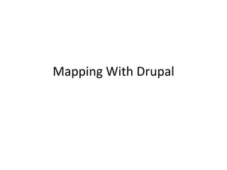 Mapping With Drupal
 